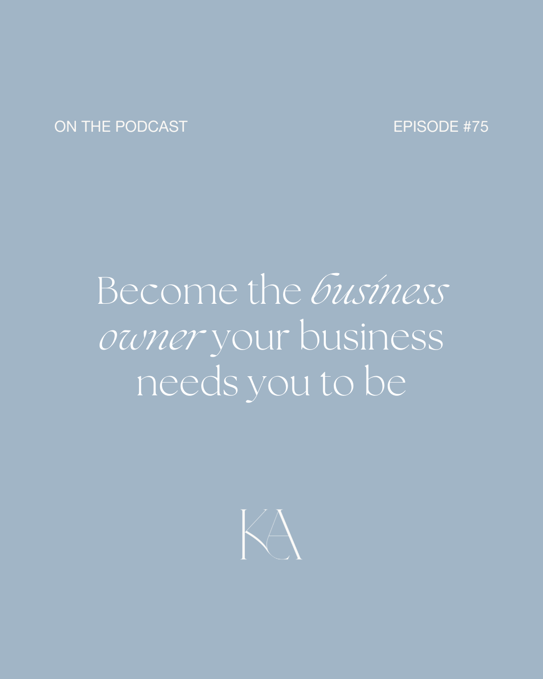 75. Become the business owner your business needs you to be